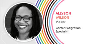 Allyson Wilson pronouns she/her Content migration specialist