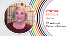 Cynthia Francis, pronouns she/her, VP Web and platform services