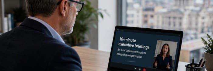 10-minute executive briefings for local government leaders navigating reorganisation Post Image